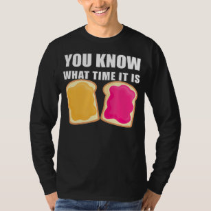 You Know What Time It Is  Peanut Butter  Jelly T-Shirt