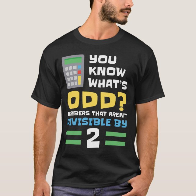 You Know What's Odd Number That Aren't Divisible b T-Shirt (Front)