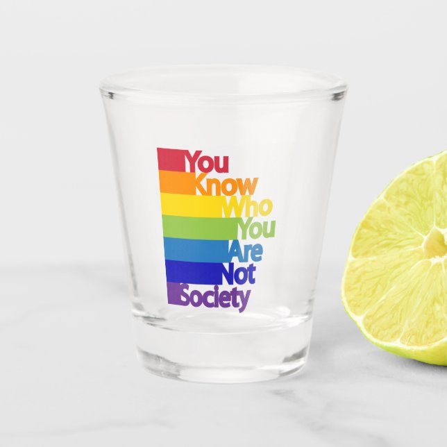 You Know Who You Are Not Society Shot Glass (Front)