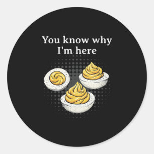You Know Why I’m Here Deviled Egg Retro Funny Than Classic Round Sticker