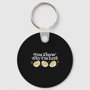You Know Why I’m Here Deviled Eggs Thankful Thanks Keychain