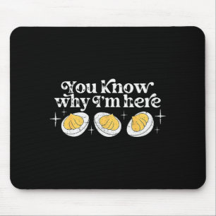 You Know Why I’m Here Deviled Eggs Thankful Thanks Mouse Pad