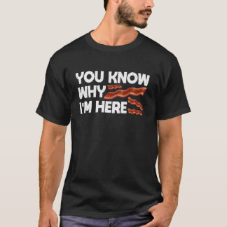 You Know Why I'm Here Bacon Long Sleeve T-Shirt