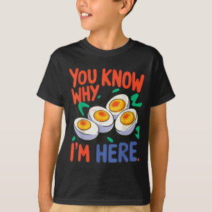 You Know Why I'm Here Deviled Egg Thanksgiving Din T-Shirt