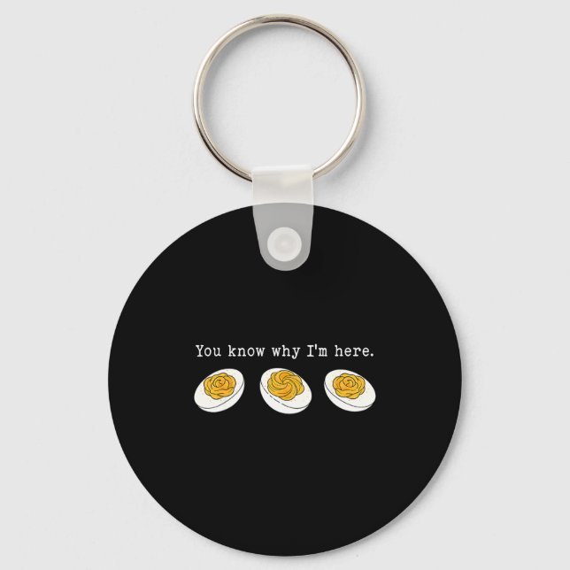 You Know Why I'm Here Funny Deviled Egg Thanksgivi Keychain (Front)