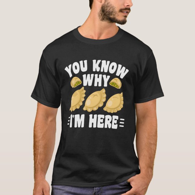 You Know Why Im Here Pierogi T-Shirt (Front)