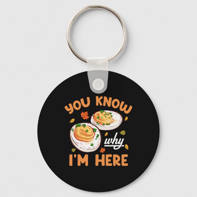 You Know Why Im Here Thanksgiving Deviled Eggs Men Keychain (Front)