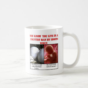 YOU KNOW YOU LIVE IN A COUNTRY RAN BY IDIOTS WHEN COFFEE MUG