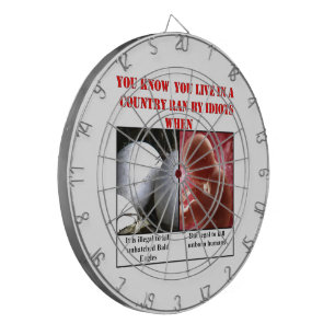 YOU KNOW YOU LIVE IN A COUNTRY RAN BY IDIOTS WHEN DARTBOARD