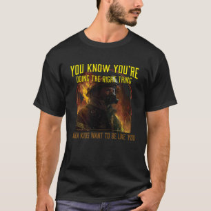 You Know You´re Doing The Right Thing Firefighter  T-Shirt