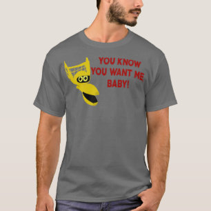 You Know You Want Me Baby T-Shirt