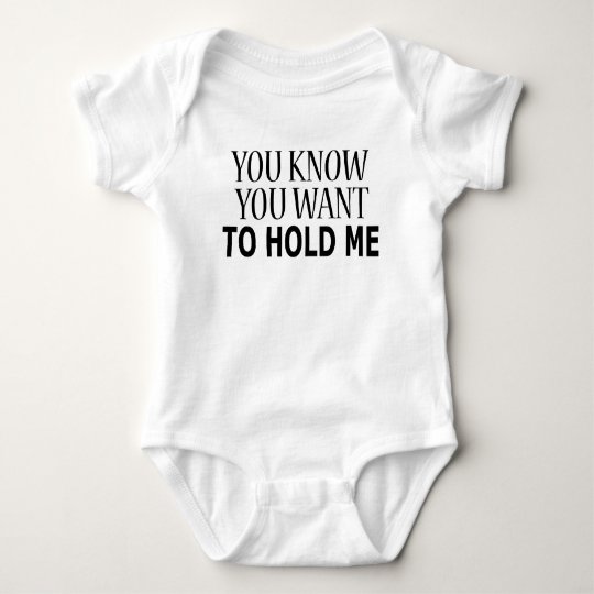 You Know You Want to Hold Me Baby Bodysuit