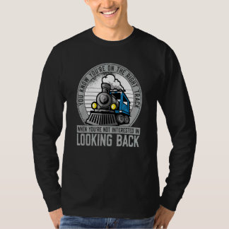 You Know Your On The Right Track Train Model Trai T-Shirt