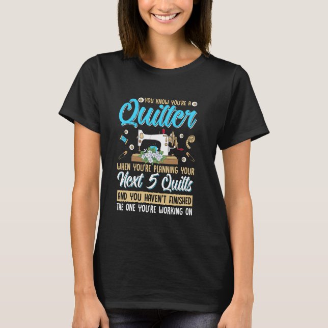 You Know You're A Quilter When You're Planning You T-Shirt (Front)