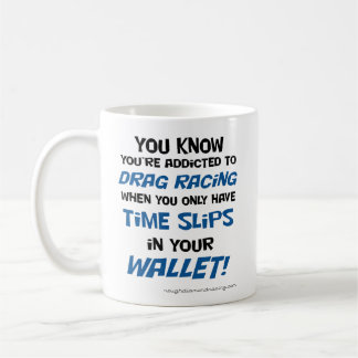 You know you're addicted to drag racing mug