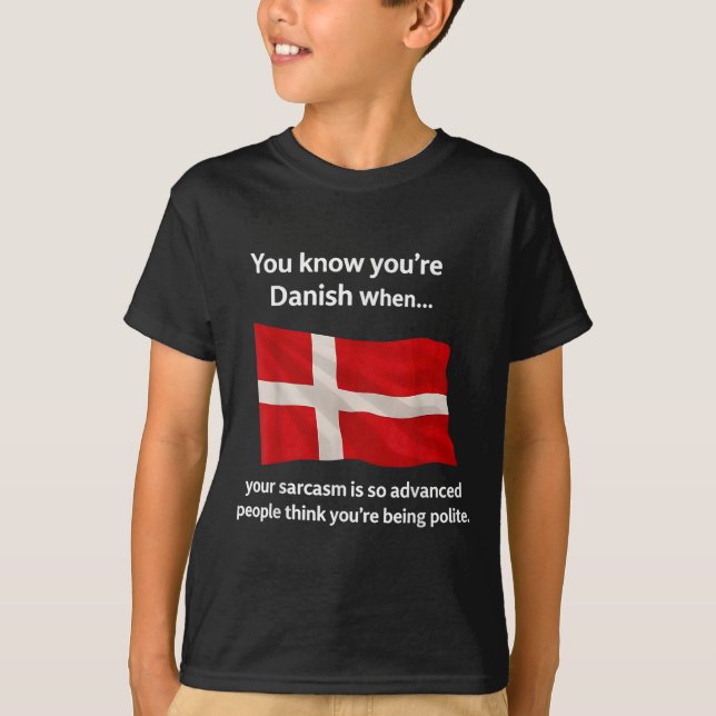 You Know You're Danish When Your Sarcasm Is So Adv T-Shirt (Front)