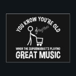 You Know You're Old Funny Quote Postcard<br><div class="desc">You Know You’re Old When The Supermarket’s Playing Great Music. Is the grocery store suddenly playing good songs? This growing older accessory makes a great gift for men & women who may be aging, but still have a sense of humour and know how to have fun! Perfect for a retired...</div>
