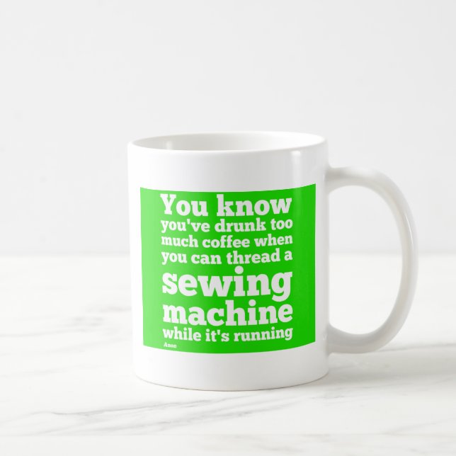 You know you've drunk too much coffee... coffee mug (Right)