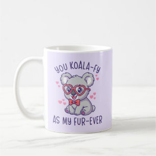 You Koala-fy As My Fur-ever - Cute Koala Valentine Coffee Mug