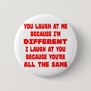 You Laugh At Me Because I'm Different I Laugh At 2 Inch Round Button