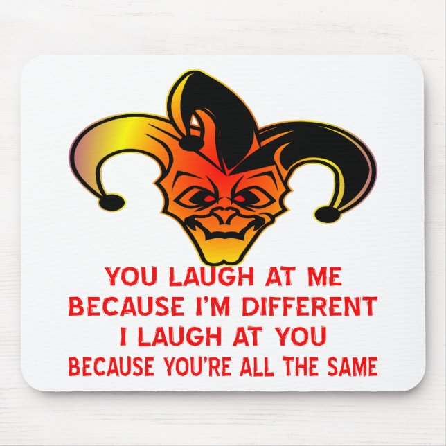 You Laugh At Me Because I'm Different I Laugh At Y Mouse Pad (Front)