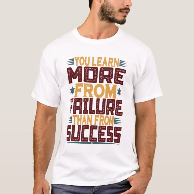You Learn More From Failure Than From Success T-Shirt (Front)