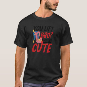 You Lift Bro That's Cute Jiu Jitsu T-Shirt
