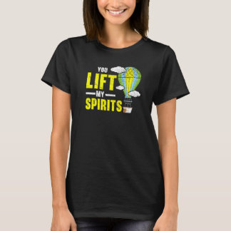 You Lift My Spirits Hot Air Balloon  Balloon Ride T-Shirt