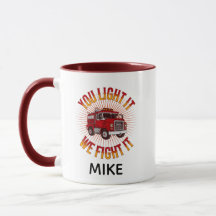 You Light It We Fight It Firefighter