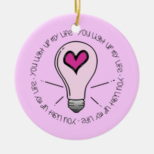 You Light Up My Life Ceramic Ornament
