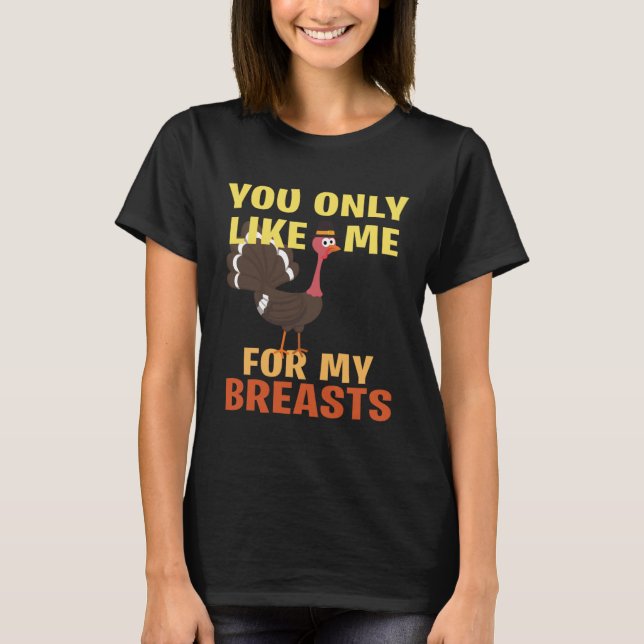 You like me only because of my breasts T-Shirt (Front)