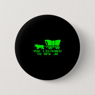 You Listened To Rfk Jr Funny Oregon Trail 2 Inch Round Button