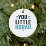 You Little Horah Hanukkah Funny Jewish Saying Gift Ceramic Ornament<br><div class="desc">chanukah, menorah, hanukkah, dreidel, jewish, Chrismukkah, holiday, horah, christmas, </div>