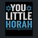 You Little Horah Hanukkah Funny Jewish Saying Gift Poster<br><div class="desc">chanukah, menorah, hanukkah, dreidel, jewish, Chrismukkah, holiday, horah, christmas, </div>