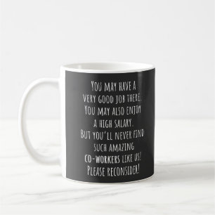 you’ll never find such amazing co-workers like u coffee mug