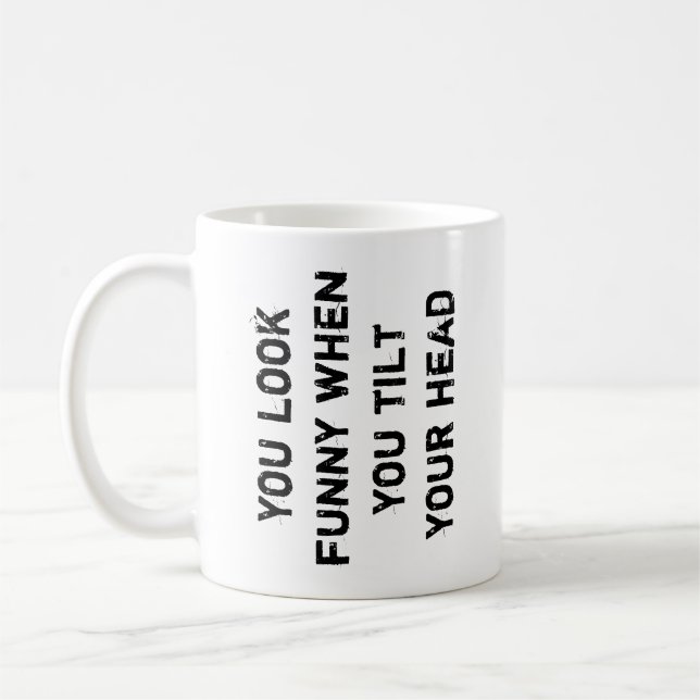 you look funny when you tilt your head coffee mug (Left)