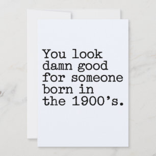 You Look Good For Someone Born In The 1900's Funny Holiday Card