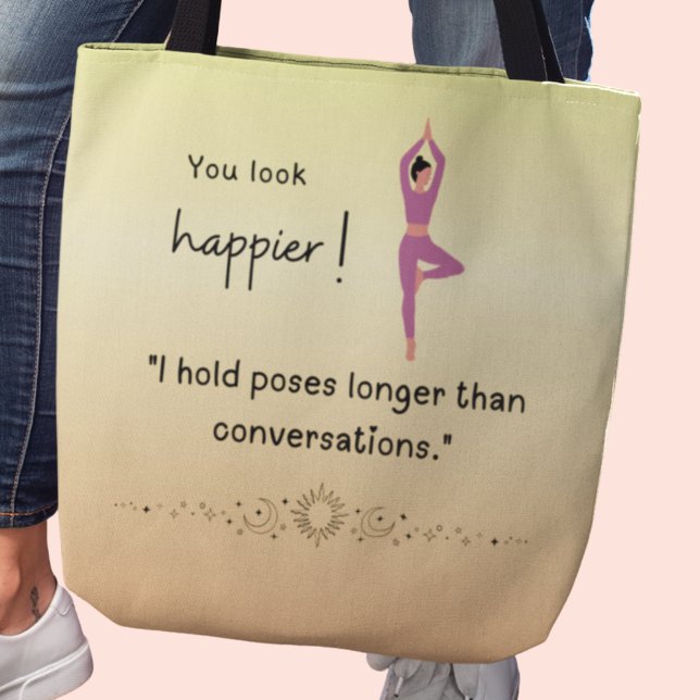 You look happier! Funny yoga Tote Bag (You look happier! ""I hold poses longer than conversations" tote bag)
