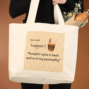You look happier! Pumpkin Spice is Back  Large Tote Bag
