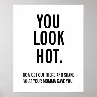 You Look Hot- Now Get Out There Poster
