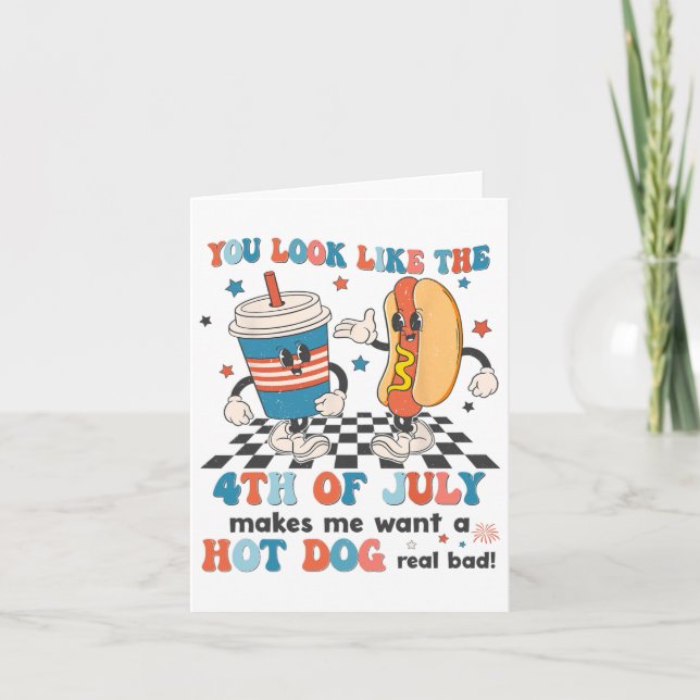 You Look Like 4th Of July Makes Me Want A Hot Dog  Card (Front)