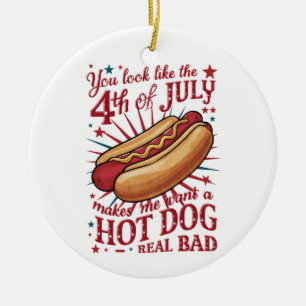 You Look Like 4th of July Makes Me Want A Hot Dog Ceramic Ornament