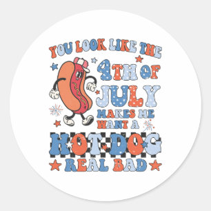 You Look Like 4th Of July Makes Me Want A Hot Dog Classic Round Sticker