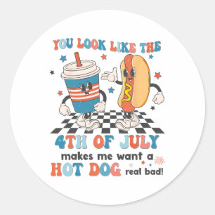 You Look Like 4th Of July Makes Me Want A Hot Dog  Classic Round Sticker