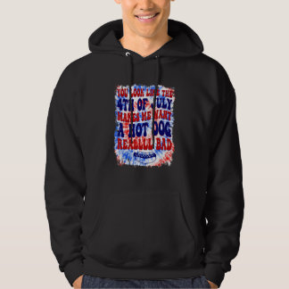 You Look Like 4th Of July Makes Me Want A Hot Dog Hoodie