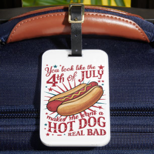 You Look Like 4th of July Makes Me Want A Hot Dog Luggage Tag