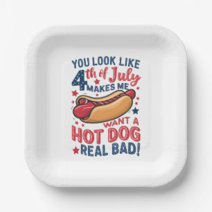 You Look Like 4th Of July Makes Me Want A Hot Dog  Paper Plate