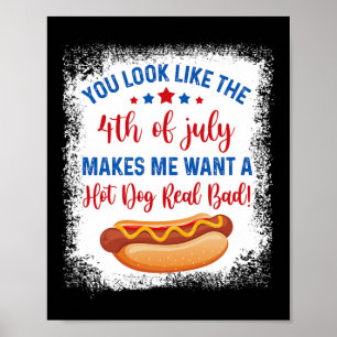 You Look Like 4th Of July Makes Me Want A Hot Dog  Poster
