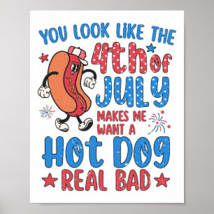 You Look Like 4th Of July Makes Me Want A Hot Dog  Poster