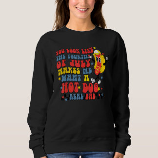 You Look Like 4th Of July Makes Me Want A Hot Dog Sweatshirt